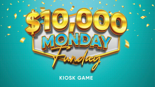 $10,000 Monday Funday Kiosk Game