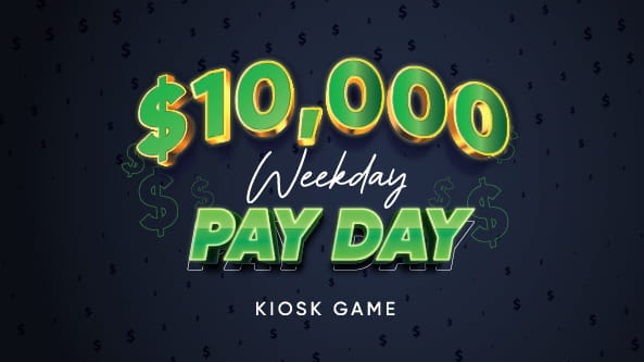 $10,000 Weekday Pay Day Kiosk Game