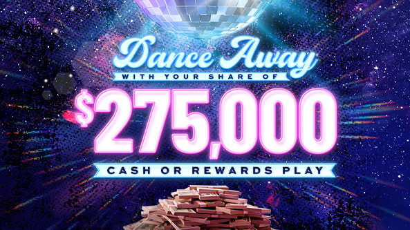 $275K Dance Away with Cash or Rewards Play